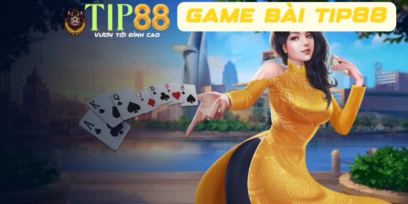 Giới thiệu tổng quan về Game bài TIP88