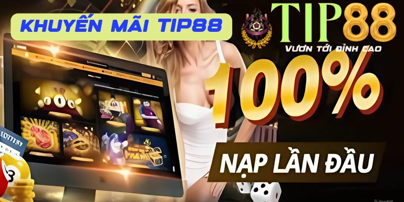 Khuyến mãi TIP88 nạp đầu siêu hấp dẫn