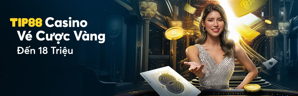 Khuyến mãi casino TIP88 vé cược vàng