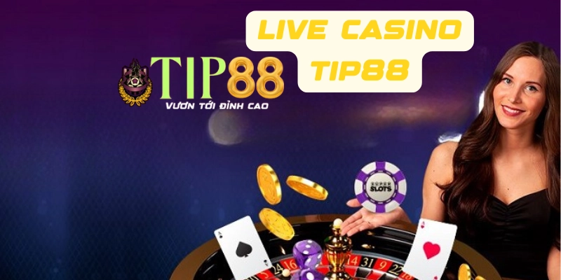 Giới thiệu một số thông tin tổng quan về Live Casino TIP88