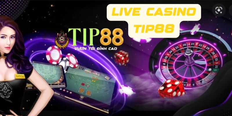 Hướng dẫn quy trình chơi Live Casino tại TIP88