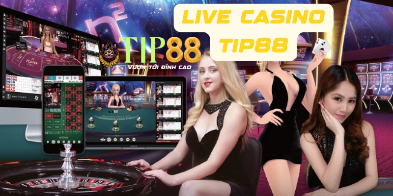 Các trò chơi cá cược Live Casino TIP88