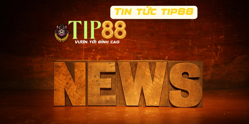 Cách để cập nhật tin tức TIP88 nhanh nhất