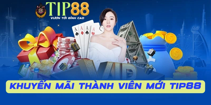 Các chương trình khuyến mãi thành viên mới TIP88